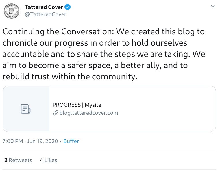 Tweet by @TatteredCover: Continuing the Conversation: We created this blog to chronicle our progress in order to hold ourselves accountable and to share the steps we are taking. We aim to become a safer space, a better ally, and to rebuild trust within the community.